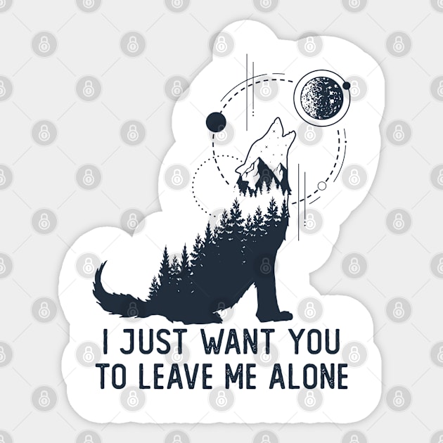 I Just Want You To Leave Me Alone Sticker by RKP'sTees